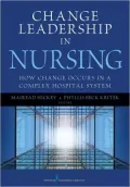 Change Leadership in Nursing: How Change Occurs in a Complex Hospital System