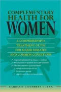 Complementary Health for Women: A Comprehensive Treatment Guide for Major Diseases and Common Conditions