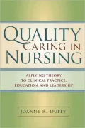 Quality Caring in Nursing: Applying Theory to Clinical Practice, Education, and Leadership