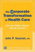 The Corporate Transformation of Health Care: Can the Public Interest Still Be Served?