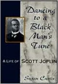 Dancing to a Blind Man's Tune: A Life of Scott Joplin
