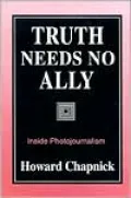 Truth Needs No Ally: Inside Photojournalism