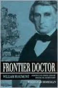 Frontier Doctor: William Beaumont, America's First Great Medical Scientist