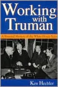 Working with Truman: A Personal Memoir of the White House Years