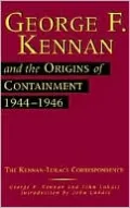 George F. Kennan and the Origins of Containment, 1944-1946: The Kennan-Lukacs Correspondence