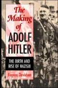 The Making of Adolf Hitler : The Birth and Rise of Nazism