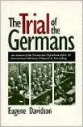 The Trial of the Germans: An Account of the Twenty-Two Defendants Before the International Military Tribunal at Nuremberg