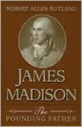 James Madison: The Founding Father