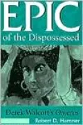 Epic of the Dispossessed: Derek Walcott's Omeros