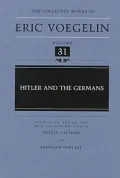 The Collected Works of Eric Voegelin, Volume 31, Hitler and the Germans