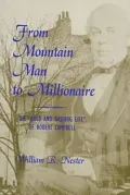 From Mountain Man to Millionaire : The "Bold and Dashing Life" of Robert Campbell
