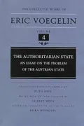 The Collected Works of Eric Voegelin, Volume 4, The Authoritarian State, An Essay on the Problem of the Austrian State