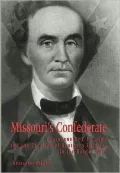 Missouri's Confederate: Claiborne Fox Jackson and the Creation of Southern Identity in the Border West