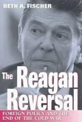 Reagan Reversal: Foreign Policy and the End of the Cold War