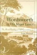 Wordsworth in His Major Lyrics: The Art and Psychology of Self-Representation