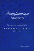Transfiguring America: Myth, Ideology and Mourning in Margaret Fuller's Writing