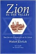 Zion in the Valley: The Jewish Community of St. Louis: The Twentieth Century, Vol. 2