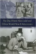 Day I Fired Alan Ladd and Other World War II Adventures