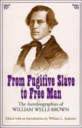 From Fugitive Slave To Free Man: The Autobiography of William Wells Brown