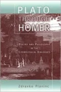 Plato Through Homer Poetry and Philosophy in the Cosmological Dialogues