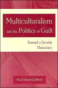 Multiculturalism and the Politics of Guilt: Toward a Secular Theocracy