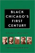 Black Chicago's First Century: Volume 1, 1833-1900