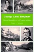 George Caleb Bingham: Missouri's Famed Painter and Forgotten Politician