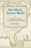 New World, Known World: Shaping Knowledge in Early Anglo-American Writing