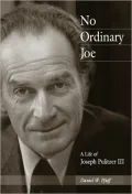 No Ordinary Joe: A Life of Joseph Pulitzer III