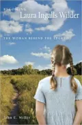 Becoming Laura Ingalls Wilder: The Woman Behind the Legend
