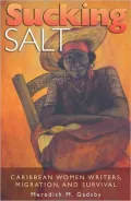 Sucking Salt: Caribbean Women Writers, Migration, and Survival