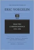 Collected Works of Eric Voegelin: Selected Correspondence, 1950-1984, Vol. 30