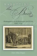 Marketing the Bard: Shakespeare in Performance and Print, 1660-1740