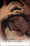 The Literature of Jealousy in the Age of Cervantes