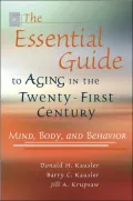 Essential Guide to Aging in the Twenty-First Century: Mind, Body, and Behavior