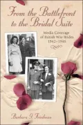 From the Battlefront to the Bridal Suite: Media Coverage of British War Brides, 1942-1946