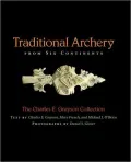 Traditional Archery from Six Continents: The Charles E. Grayson Collection