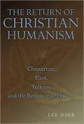 Return of Christian Humanism: Chesterton, Eliot, Tolkien, and the Romance of History