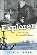 Explorer: The Life of Richard E. Byrd