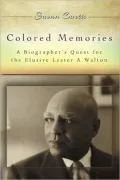 Colored Memories: A Biographer's Quest for the Elusive Lester A. Walton