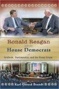 Ronald Reagan and the House Democrats: Gridlock, Partisanship, and the Fiscal Crisis