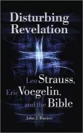 Disturbing Revelation: Leo Strauss, Eric Voegelin, and the Bible