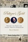 Pulitzer's Gold: Behind the Prize for Public Service Journalism