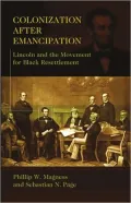 Colonization After Emancipation: Lincoln and the Movement for Black Resettlement