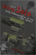 Going Solo: Doing Videojournalism in the 21st Century
