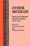 Other Mexicos: Essays on Regional Mexican History, 1876-1911
