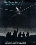 Mythic World of the Zuni : As Written by Frank Hamilton Cushing