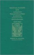 Regional Markets and Agrarian Transformation in Bolivia: Cochabamba, 1539-1960