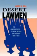 Desert Lawmen : The High Sheriffs of New Mexico and Arizona, 1846-1912