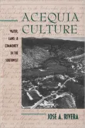 Acequia Culture: Water, Land, and Community in the Southwest